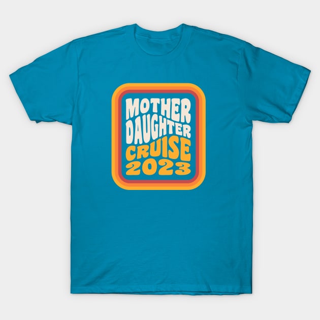 Mother Daughter Cruise 2023 Mother Daughter Vacation T-Shirt by PodDesignShop